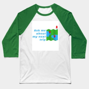 I'm going into a trip! ask me about it. Baseball T-Shirt